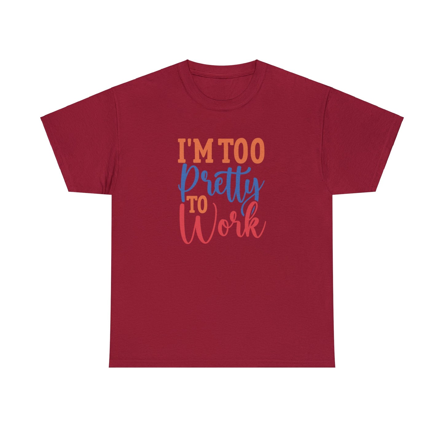 I’m too pretty to work- Heavy Cotton Tee shirt