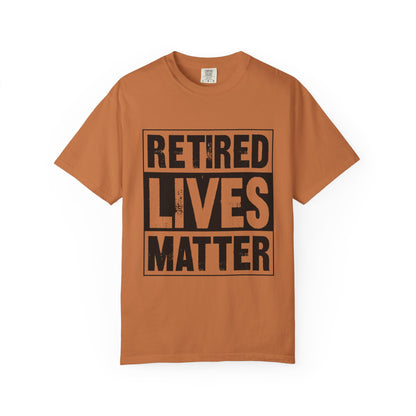 Retired lives Matter-  Garment-Dyed T-shirt