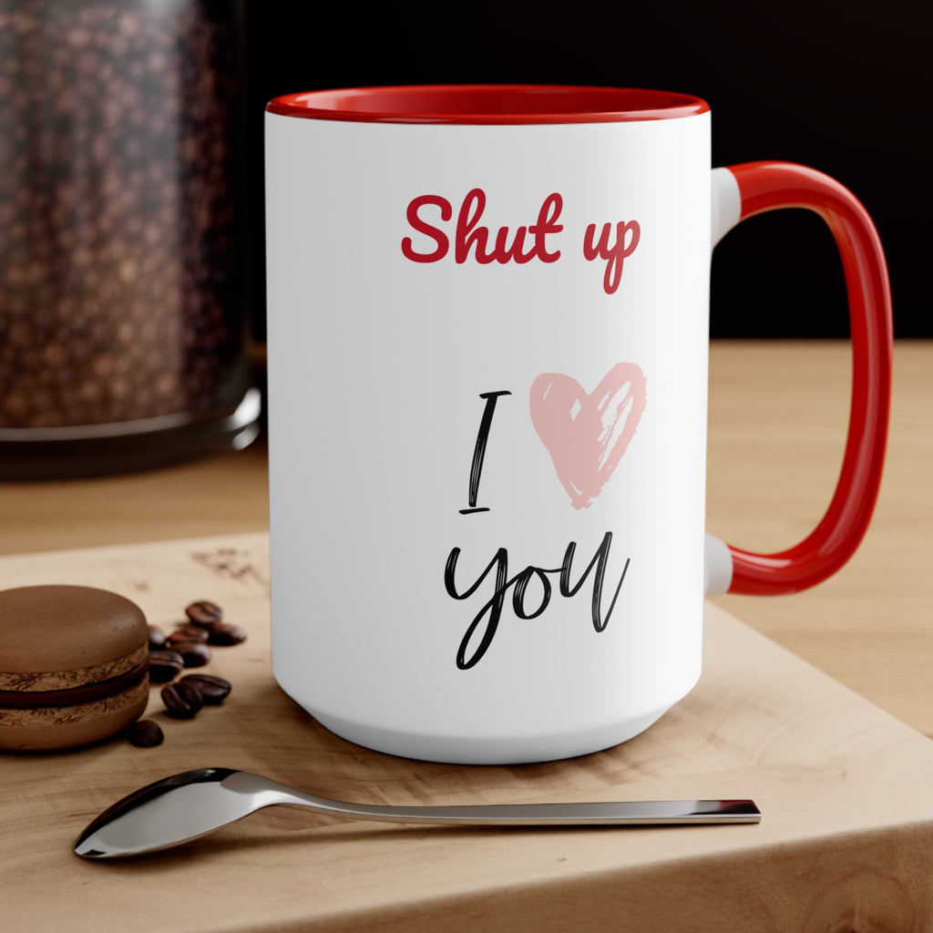 Shut up I love you- Accent coffee Mug