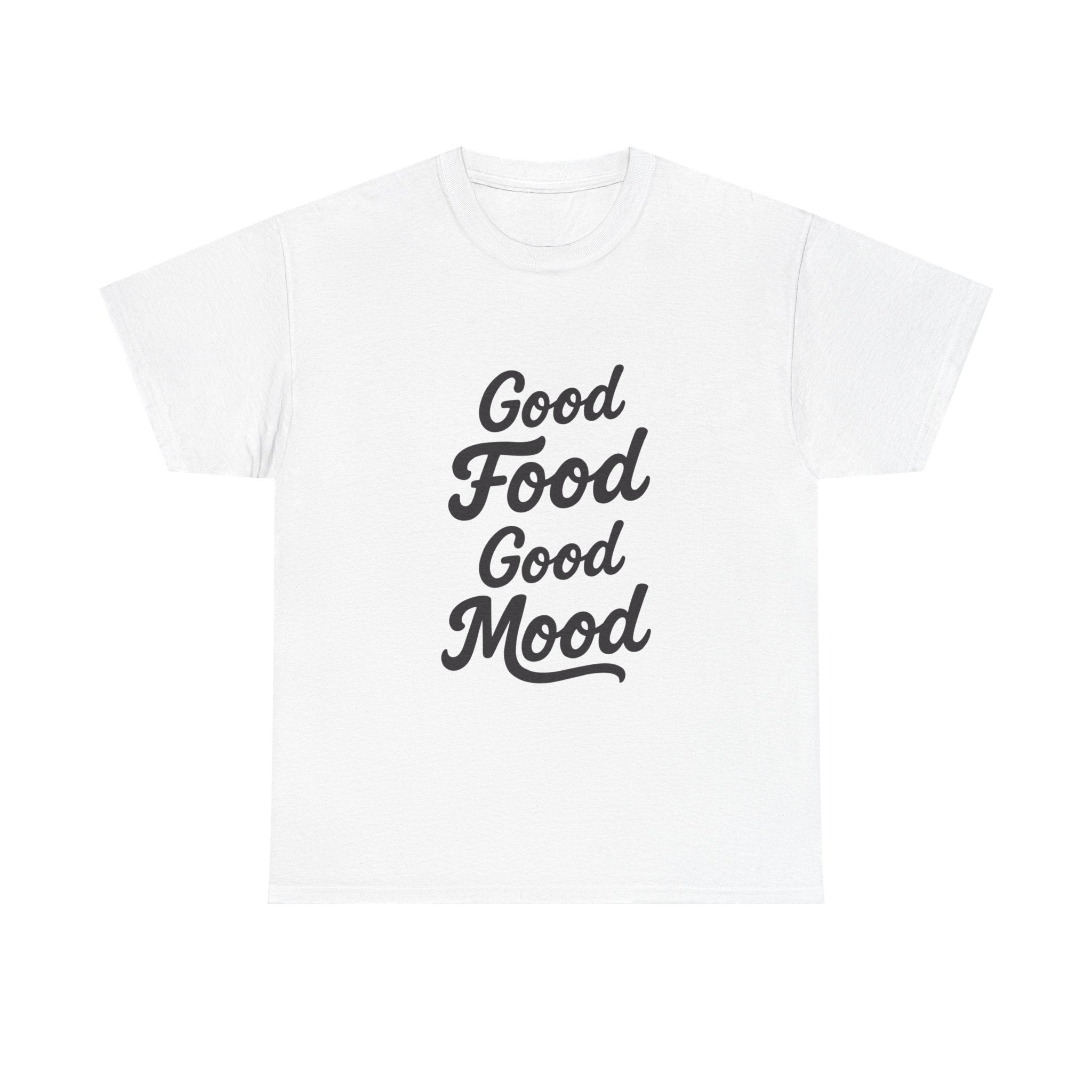 Good food Good mood- Heavy Cotton Tee Shirt