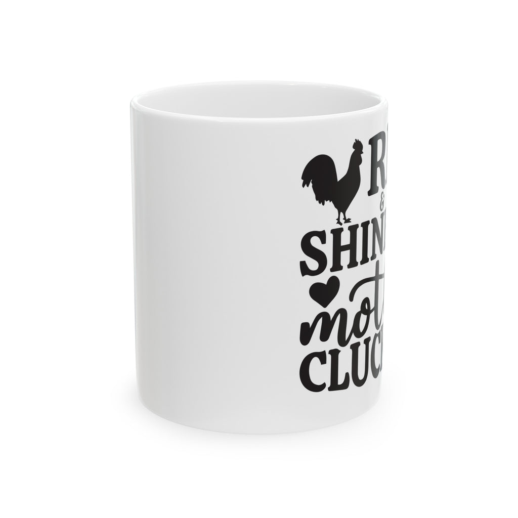 Rise and shine- Ceramic coffee Mug, (11oz, 15oz)