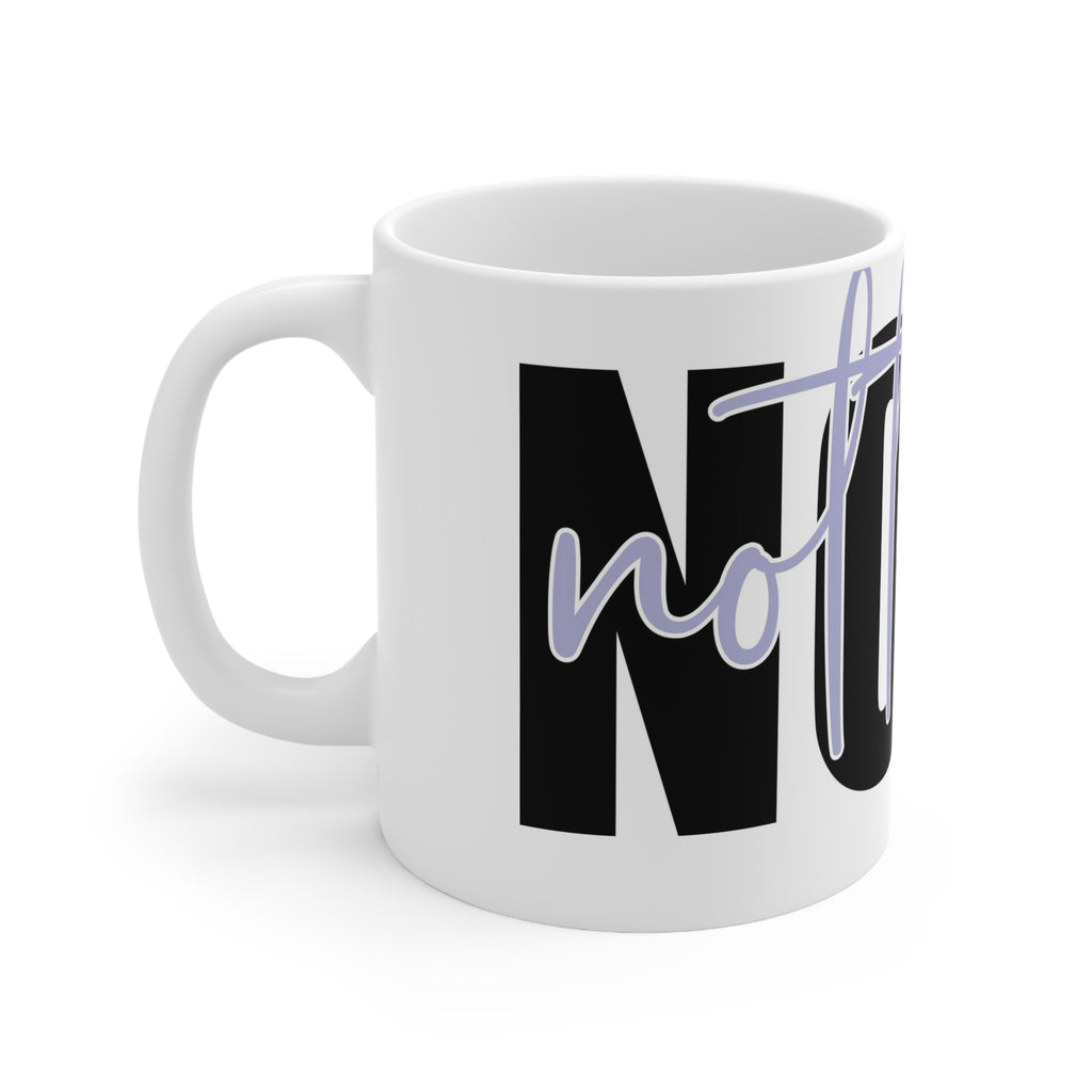 Nope not today- Ceramic Mug 11oz