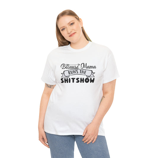 Because mama runs the shit show- Heavy Cotton Tee