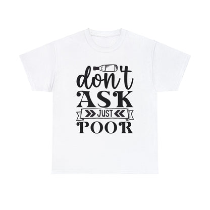 Don’t ask just pour- Unisex Heavy Cotton Tee