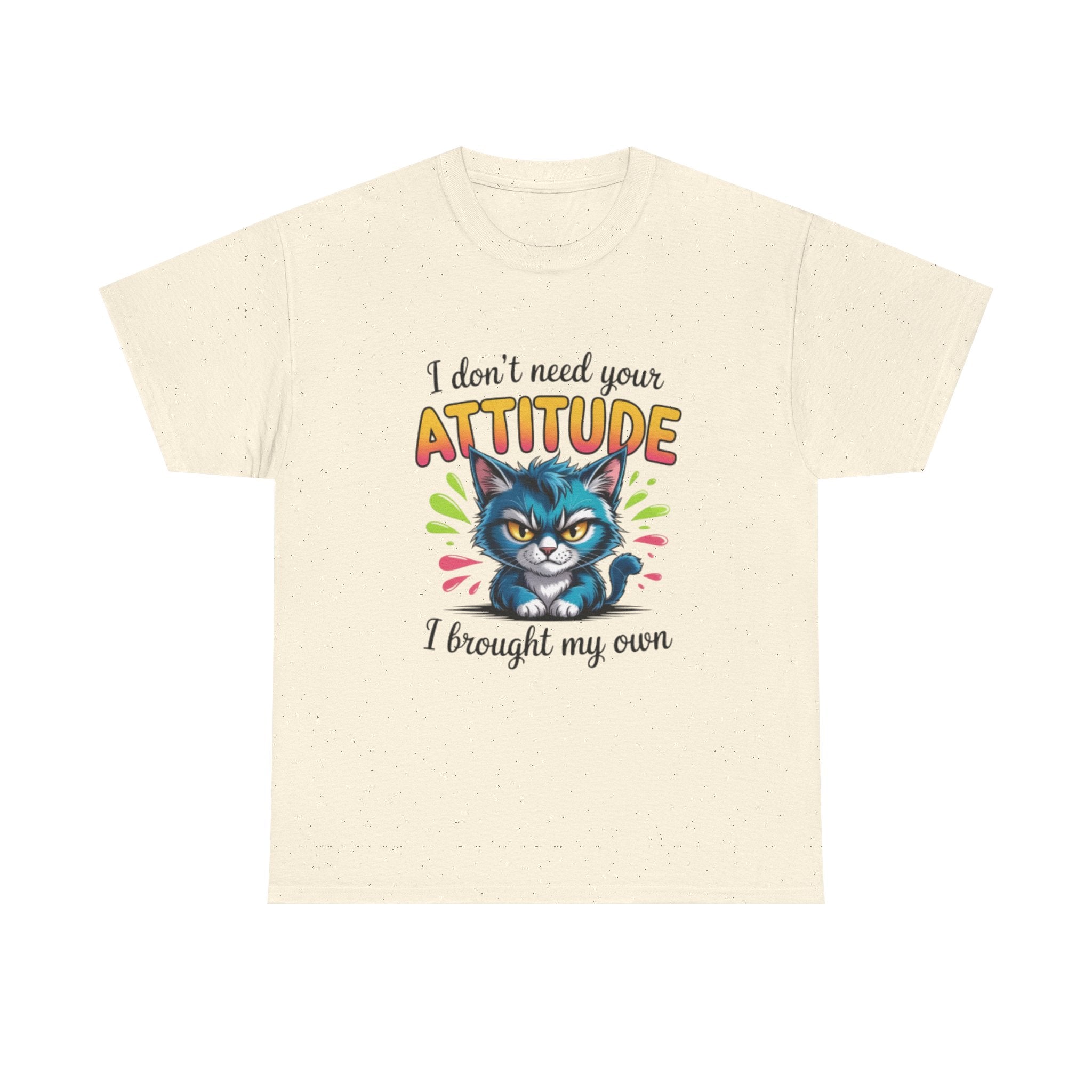 I don’t need your attitude- Heavy Cotton Tee Shirt