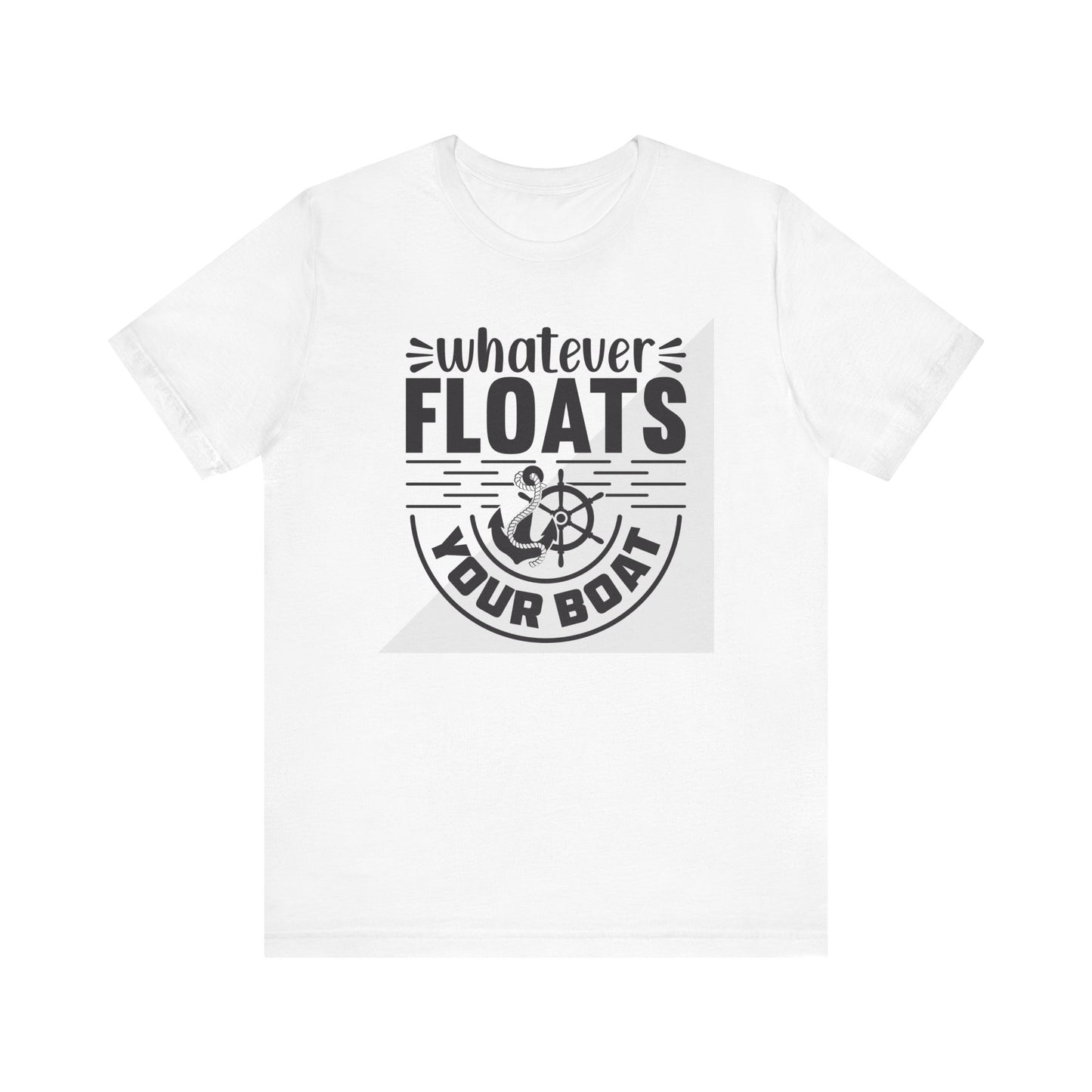 Whatever floats your boat- Unisex Jersey Short Sleeve Tee Shirt