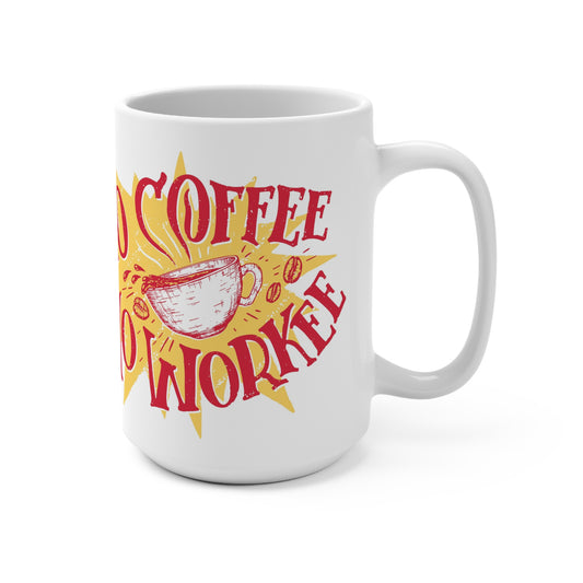 No coffee no workee  - coffee Mug 15oz