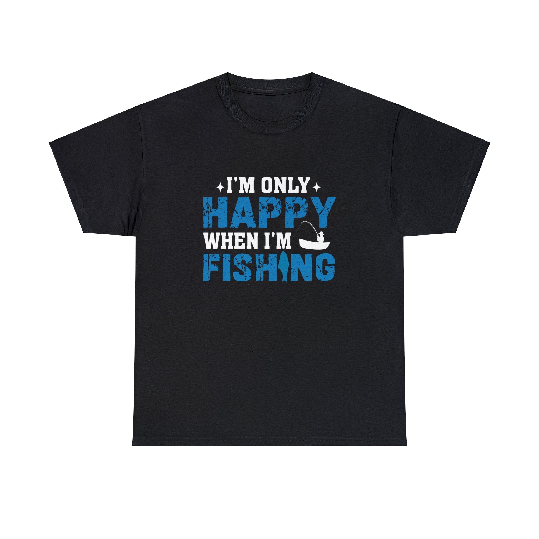 I’m only happy when I’m fishing- Heavy Cotton Tee