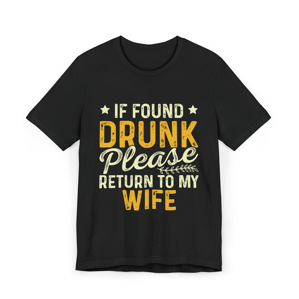 If found drunk return to wife— Jersey T-Shirt