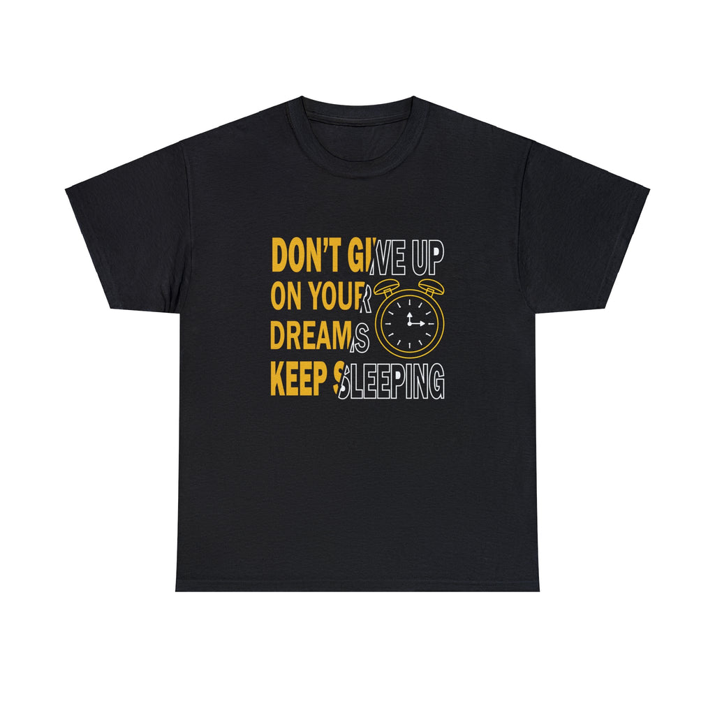 Don’t give up on your dreams- Heavy Cotton Tee