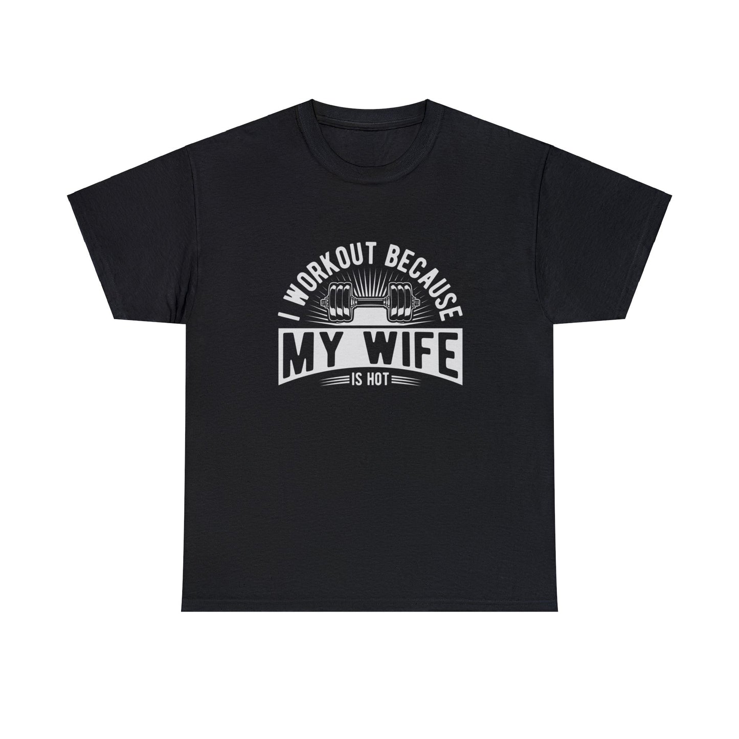 I workout because my wife is hot—Heavy Cotton Tee