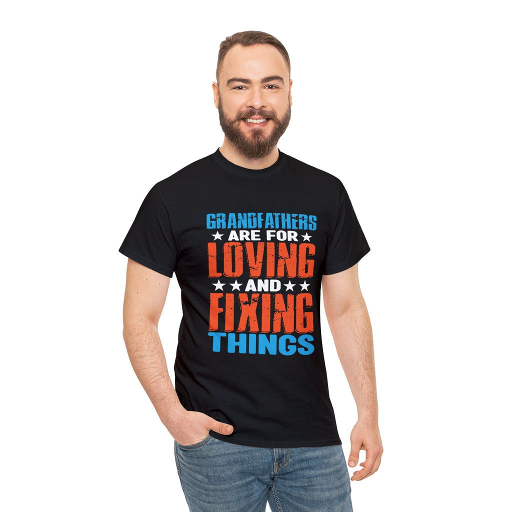 Grandfathers are for loving and fixing things-Heavy Cotton Tee shirt