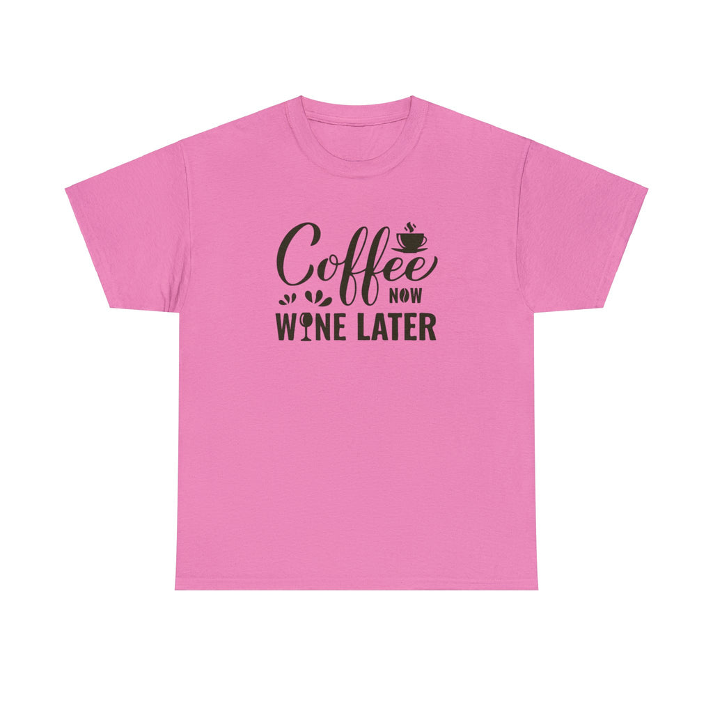 Coffee now wine later- Heavy Cotton Tee