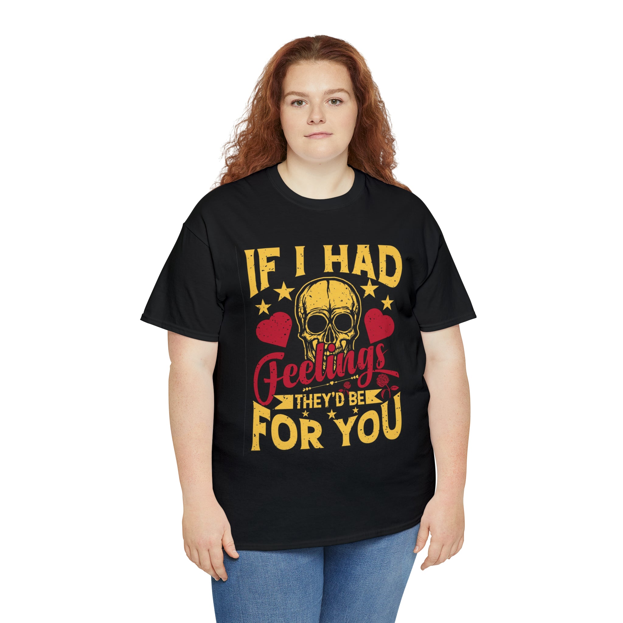 If I had feelings would be for you- Heavy Cotton Tee