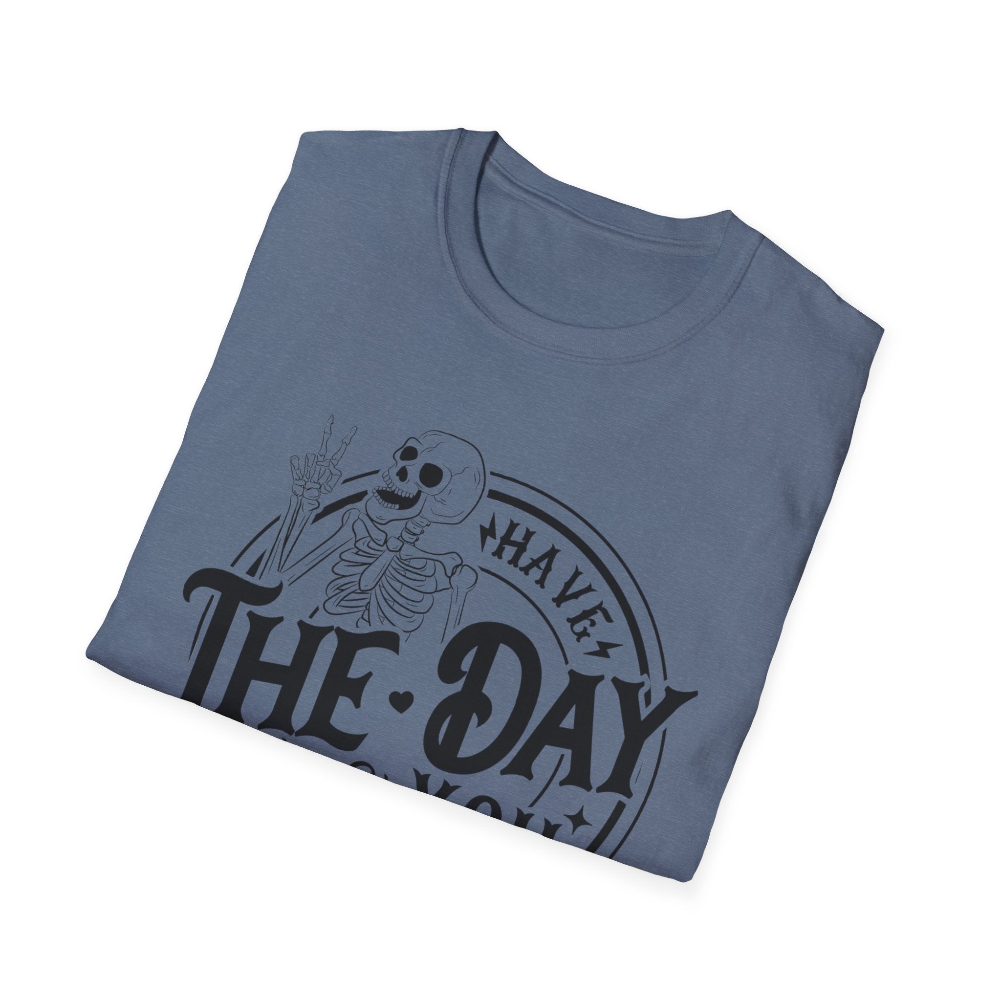 Have the day you deserve- Softstyle T-Shirt
