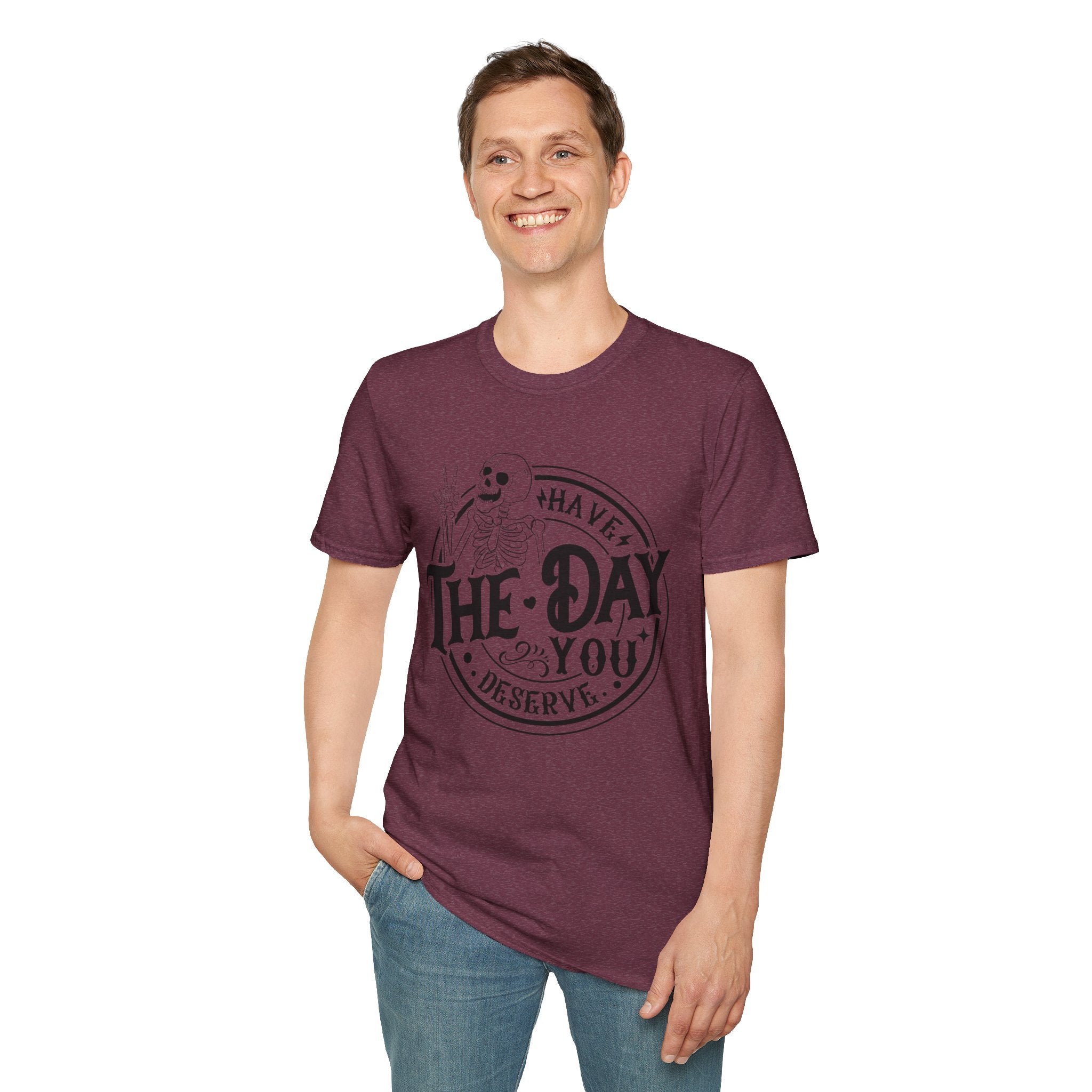 Have the day you deserve- Softstyle T-Shirt