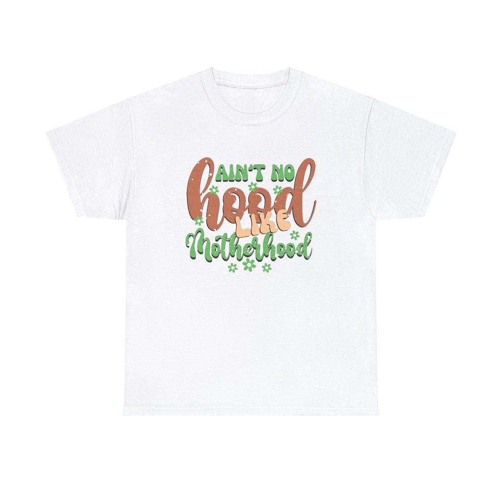 Ain’t no hood like motherhood-Heavy Cotton Tee shirt