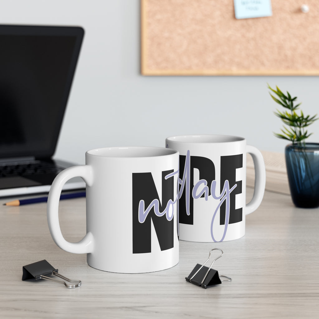 Nope not today- Ceramic Mug 11oz