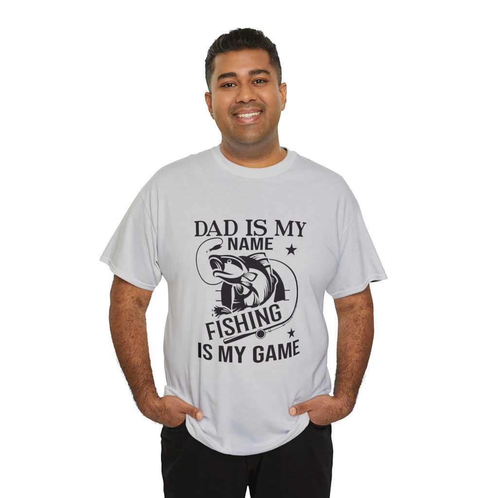 Dad is my name fishing is my game- Heavy Cotton Tee Shirt
