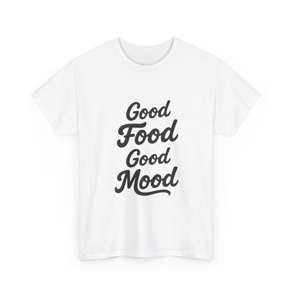 Good food Good mood- Heavy Cotton Tee Shirt