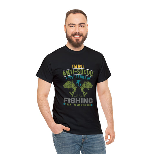 I’m not anti-social just want to fish-  Heavy Cotton Tee