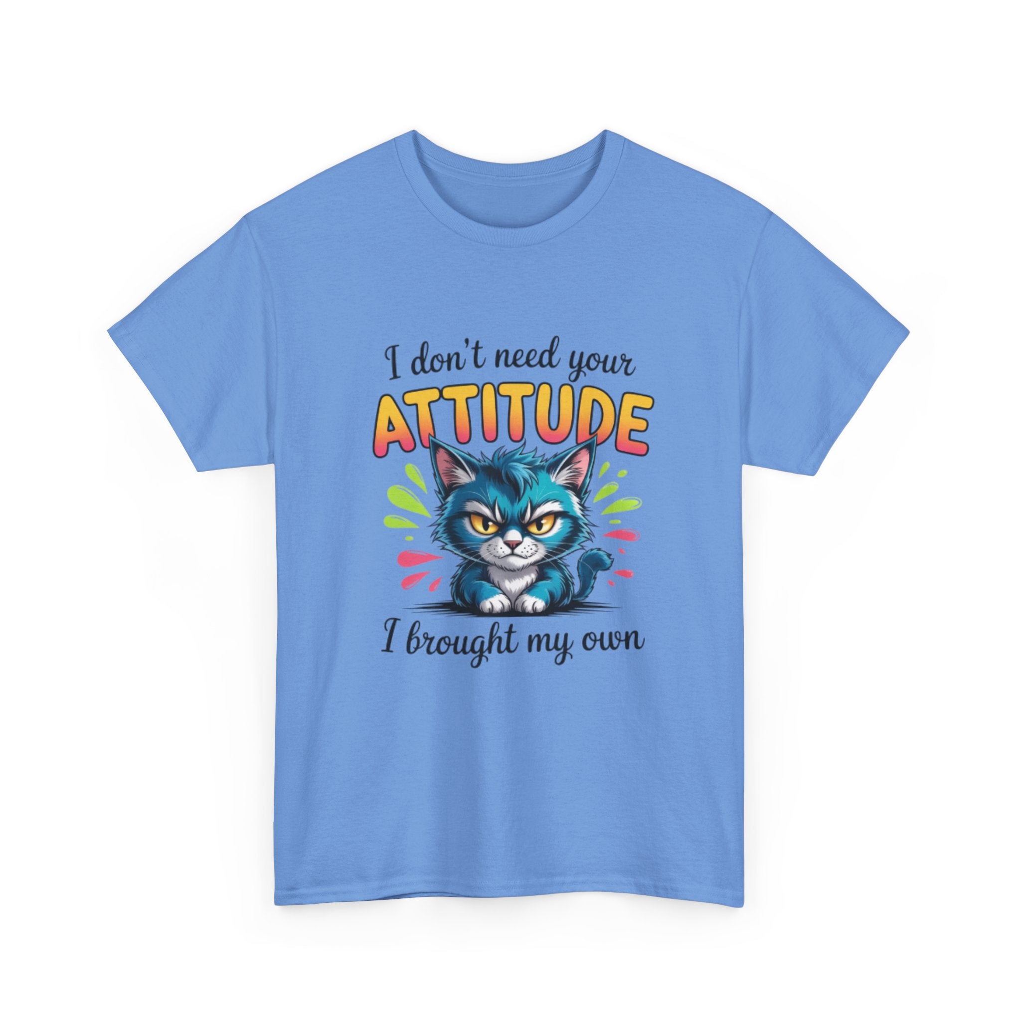 I don’t need your attitude- Heavy Cotton Tee Shirt