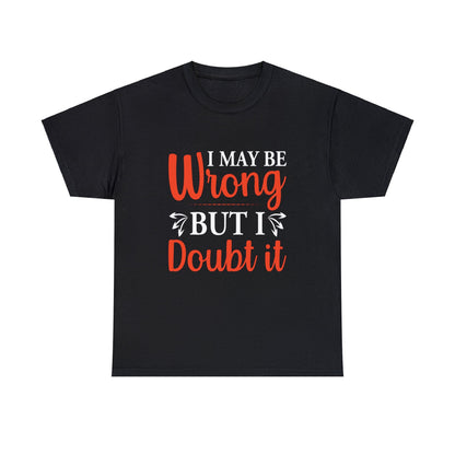 I may be wrong but I doubt it-Heavy Cotton Tee Shirt