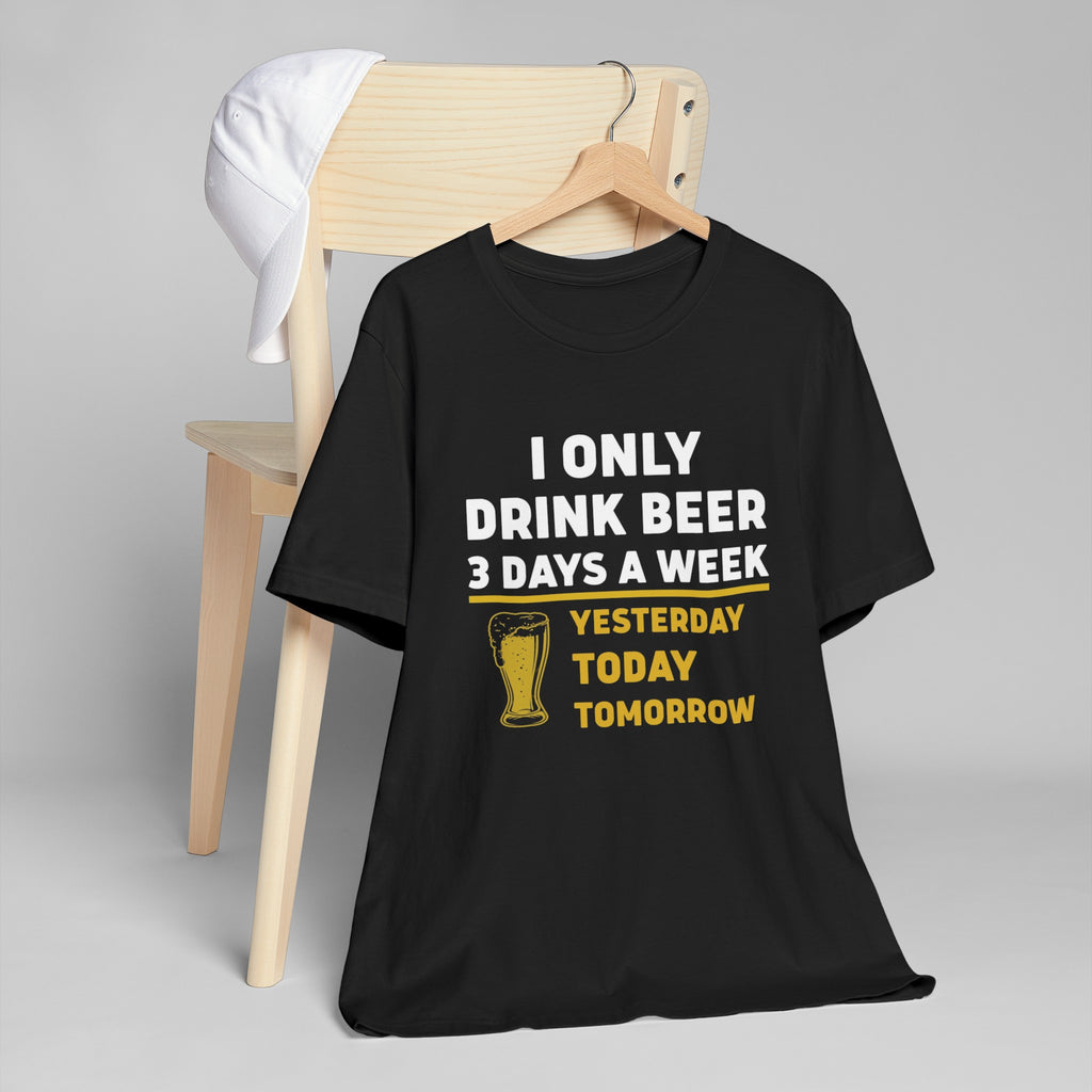 I only drink beer three days a week- Jersey T-Shirt