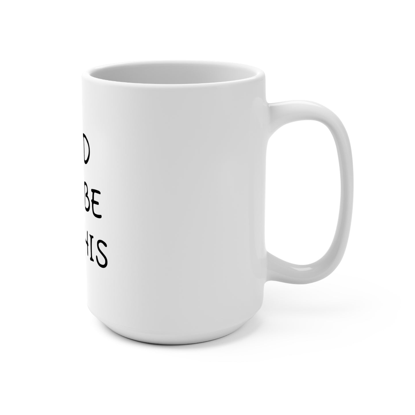 Mama said there will be days like this- coffee Mug 15oz