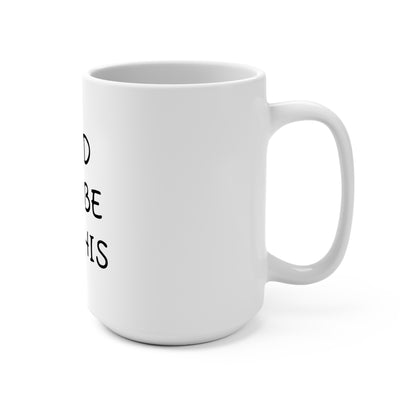 Mama said there will be days like this- coffee Mug 15oz