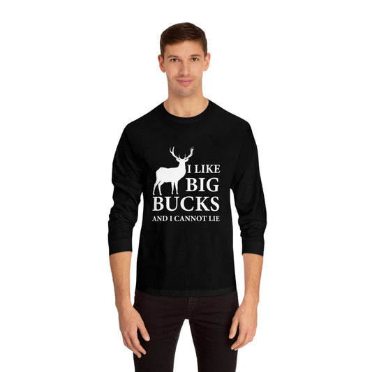 I like big bucks— Classic Long Sleeve T-Shirt