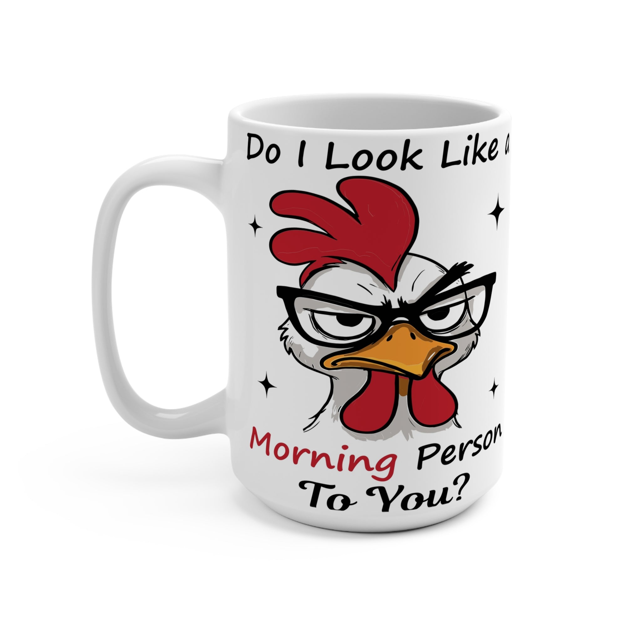 Do I look like a morning person-  coffee Mug 15oz
