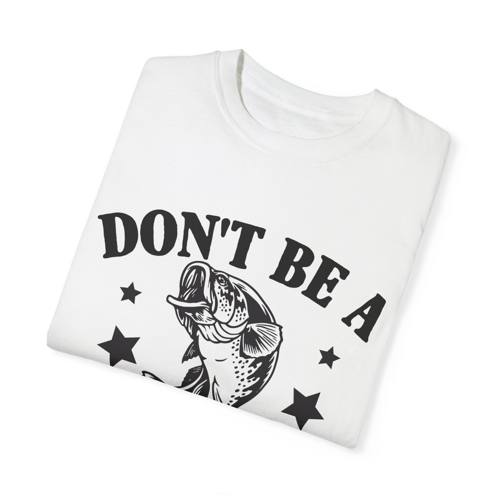 Funny Fishing T-Shirt - "Don't Be a Dumb Bass" Unisex Garment-Dyed Tee