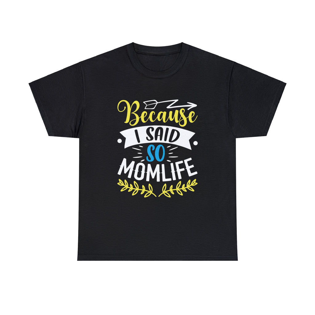 Because I said so mom life-  Heavy Cotton Tee