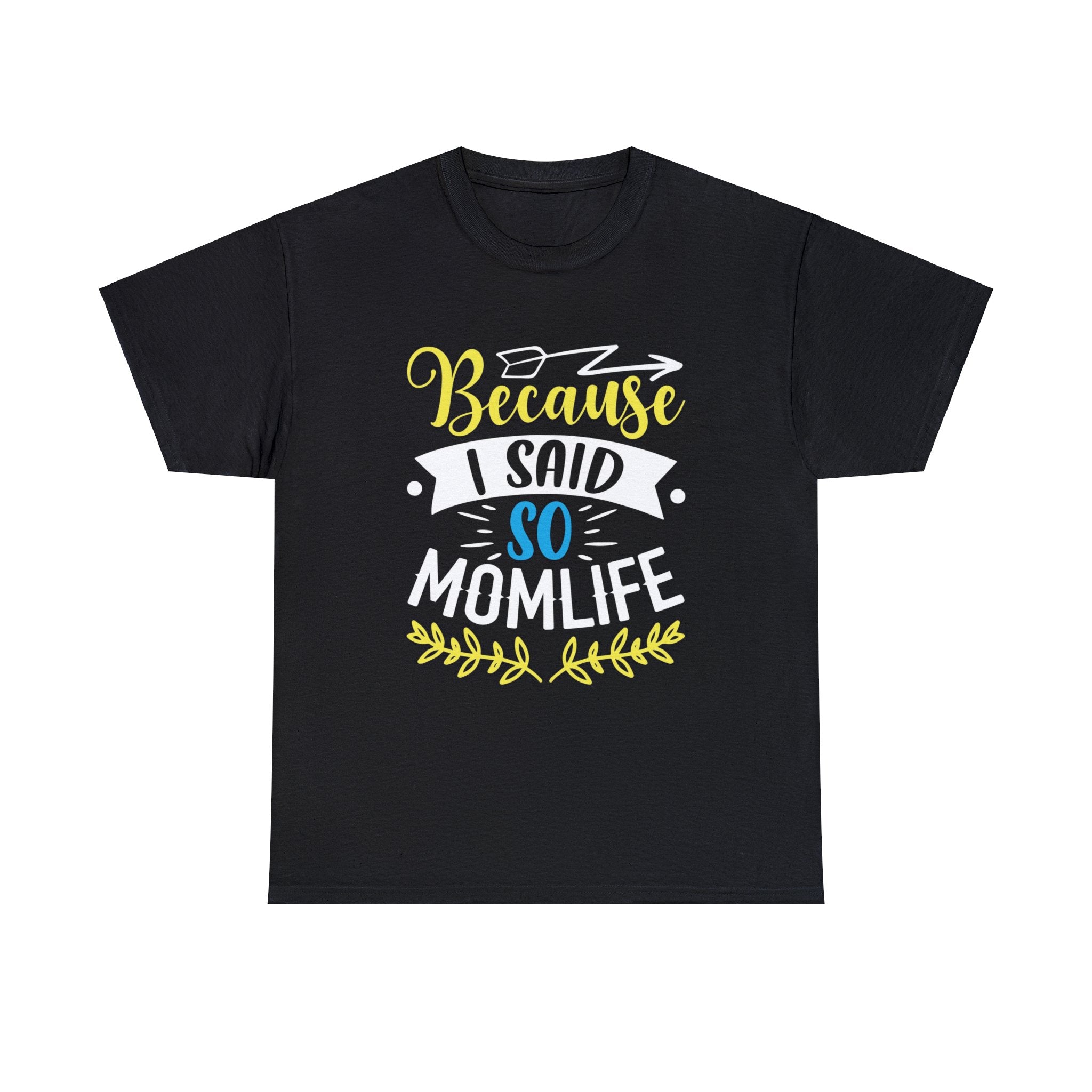 Because I said so mom life-  Heavy Cotton Tee