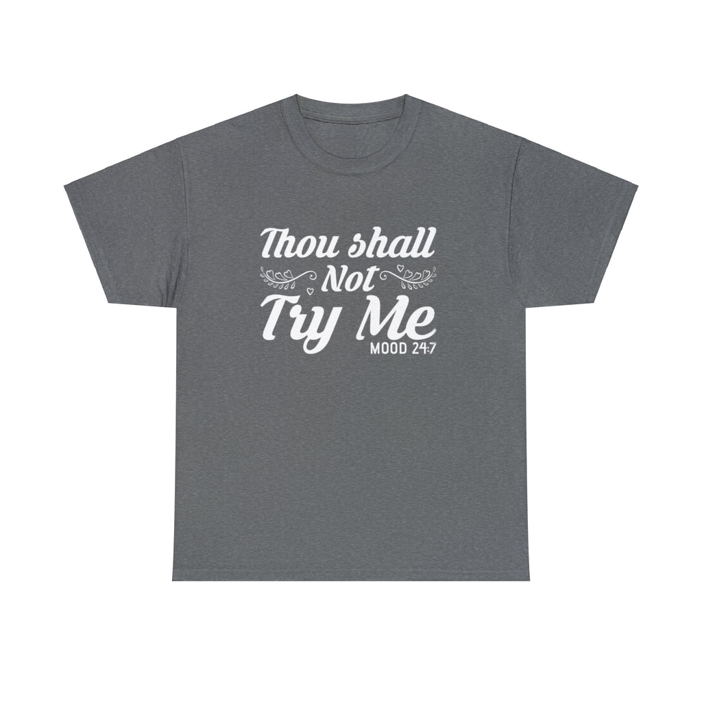 Thou shall not try me-Heavy Cotton Tee Shirt
