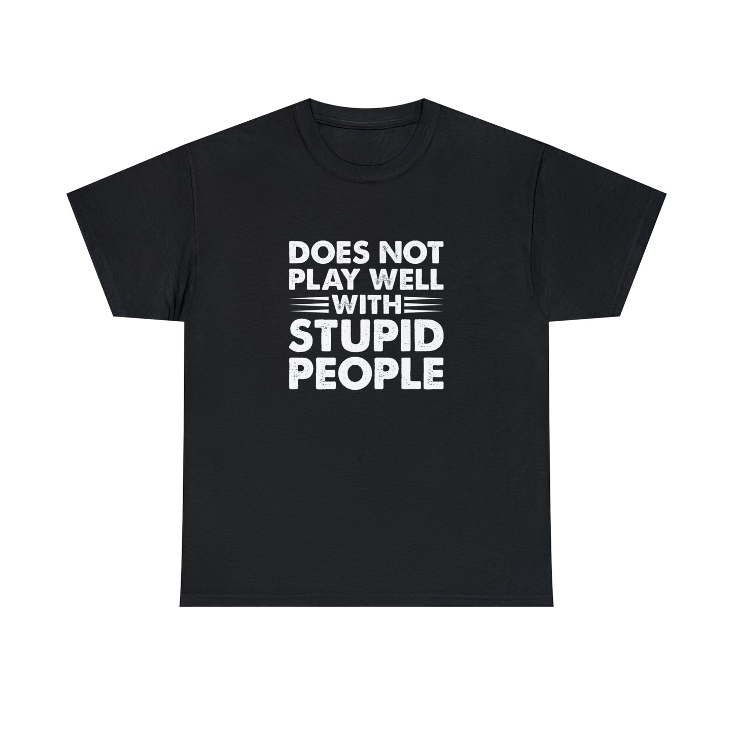 Does not play well with stupid people-Heavy Cotton Tee Shirt