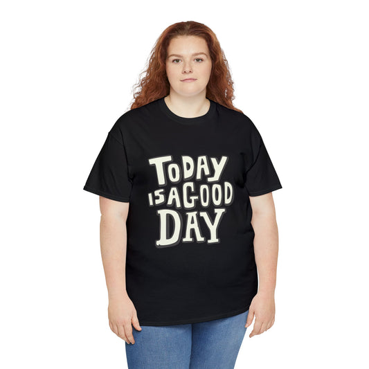 Today is a good day— Heavy Cotton Tee Shirt