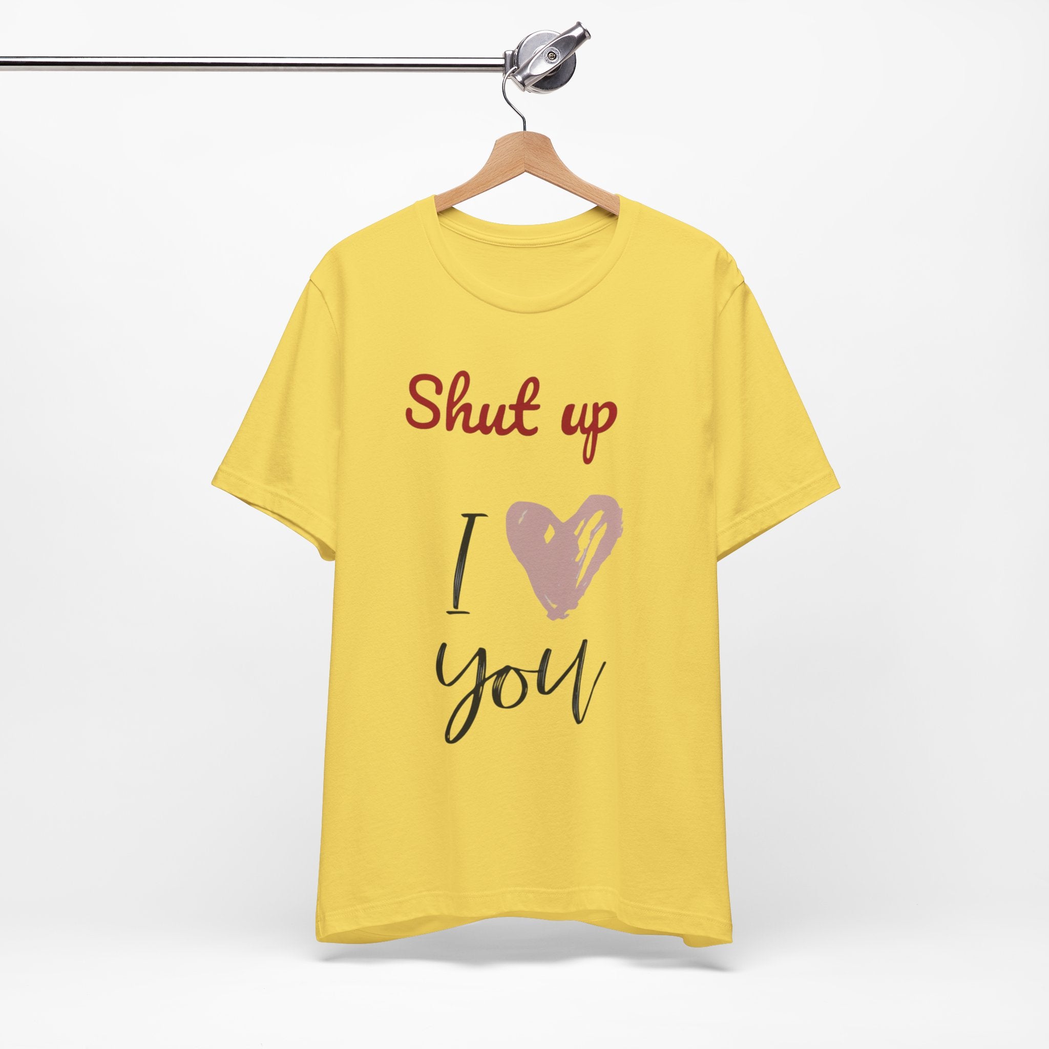 Shut up I love you— Jersey Short Sleeve Tee Shirt