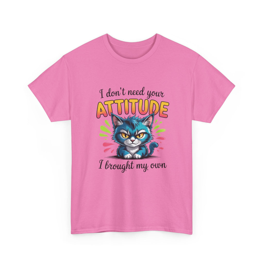 I don’t need your attitude- Heavy Cotton Tee Shirt