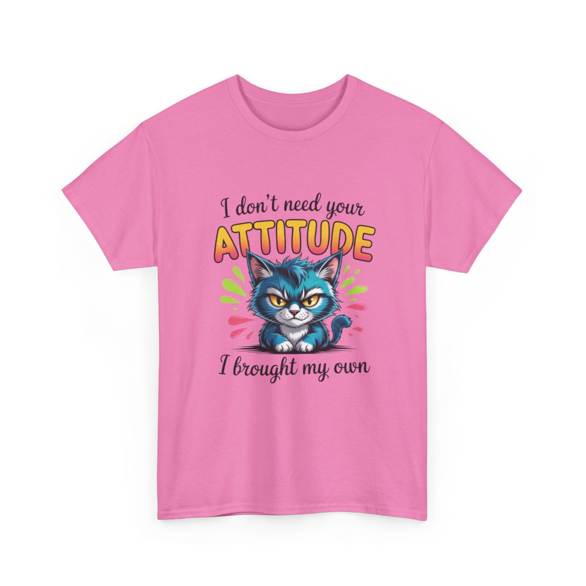 I don’t need your attitude- Heavy Cotton Tee Shirt