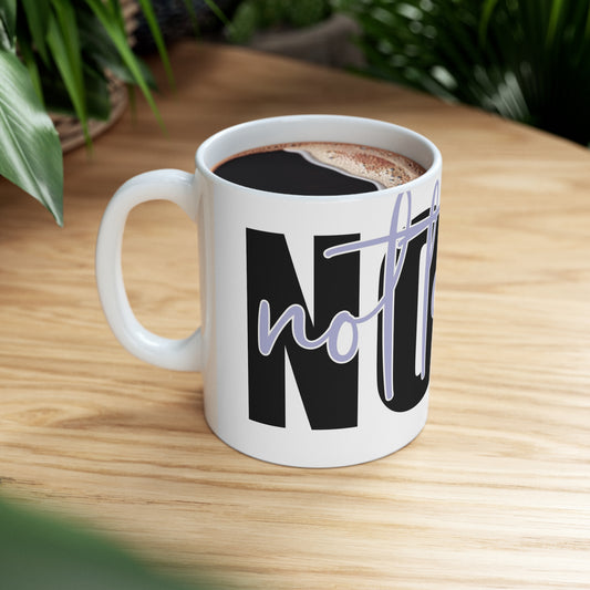 Nope not today- Ceramic Mug 11oz