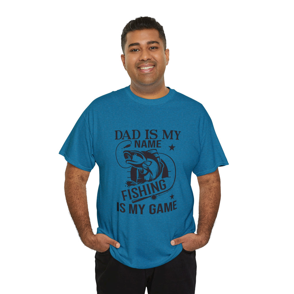 Dad is my name fishing is my game- Heavy Cotton Tee Shirt