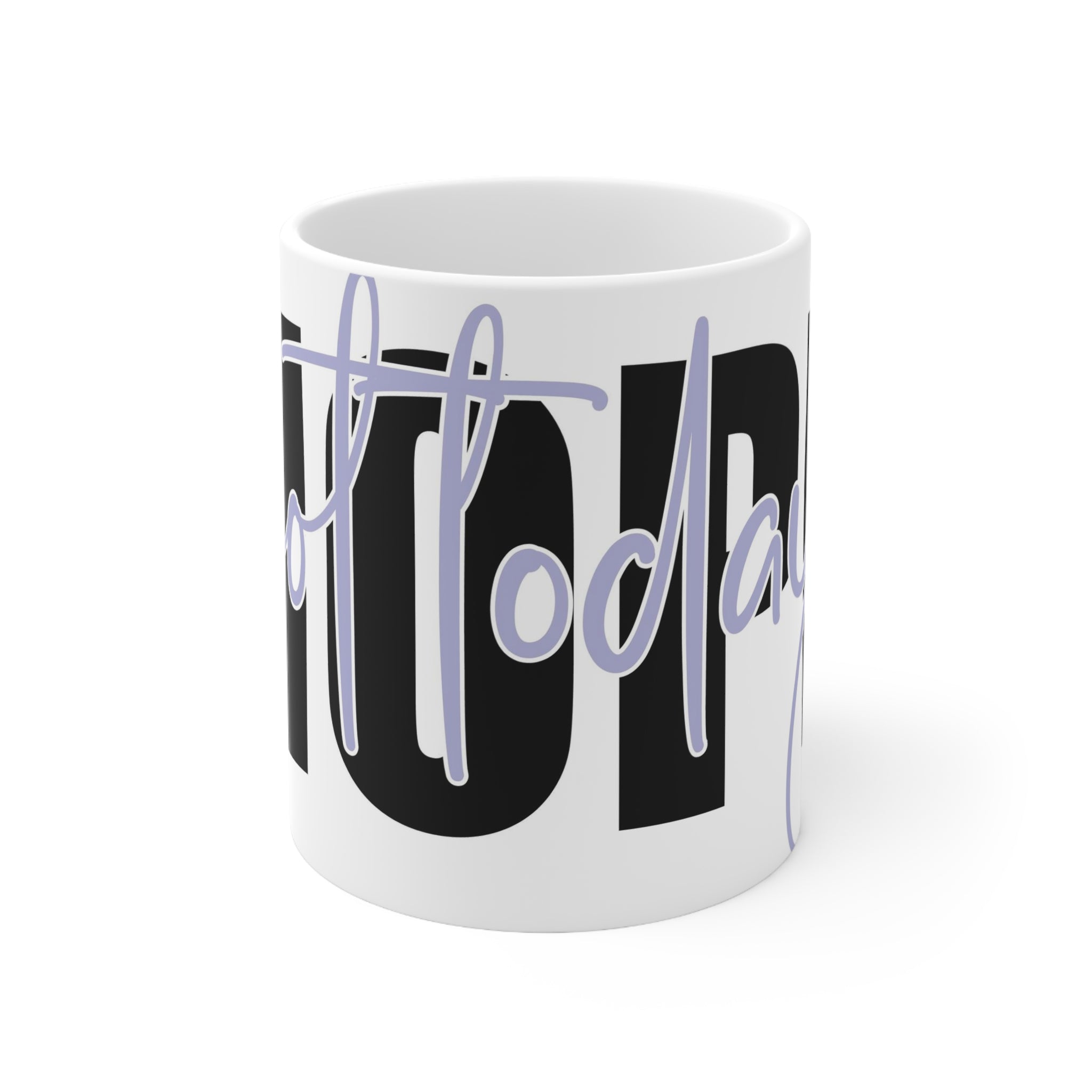 Nope not today- Ceramic Mug 11oz