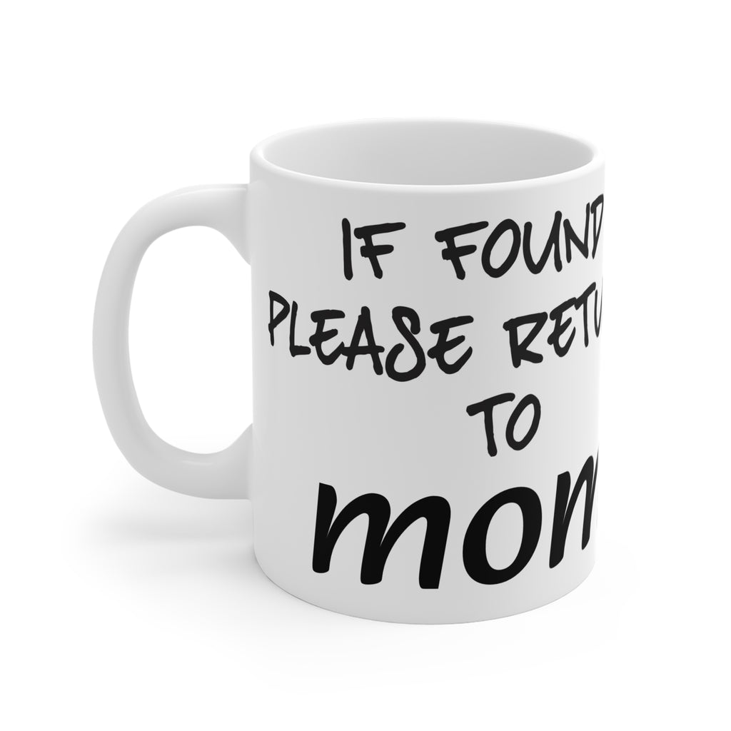 Funny "If Found Please Return to Mom" Mug - Gift for Moms