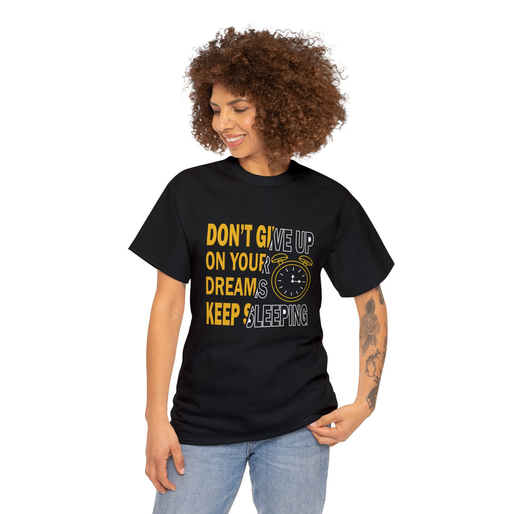 Don’t give up on your dreams- Heavy Cotton Tee