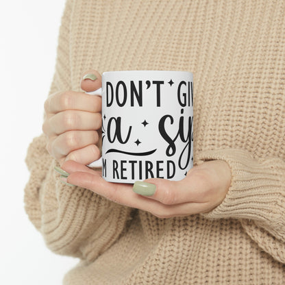 I’m retired- Ceramic Mug 11oz