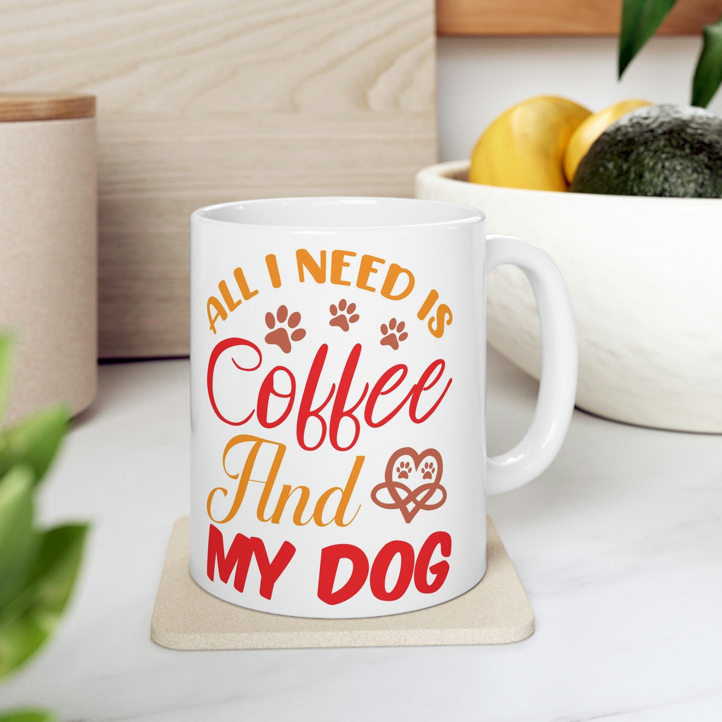 All I need is coffee and my dog- Ceramic Mug 11oz