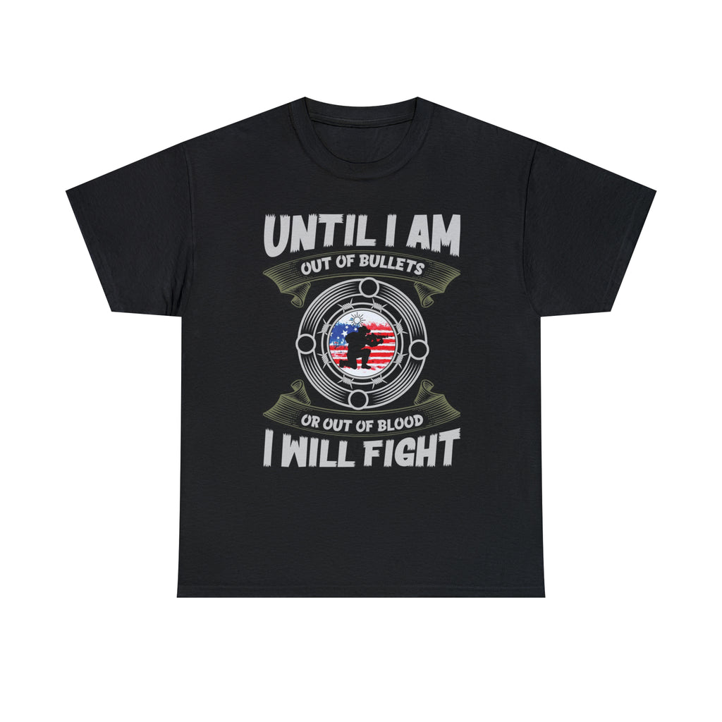 I will fight until out of bullets- Heavy Cotton Tee
