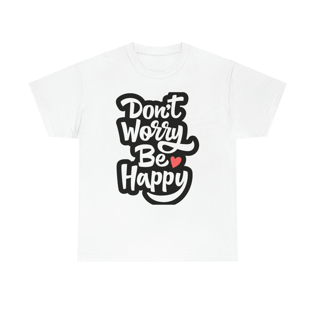 Don’t worry be happy- Heavy Cotton Tee Shirt